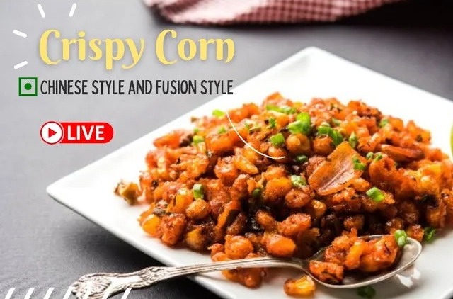 Crispy Corn Chinese Style and Fusion Style